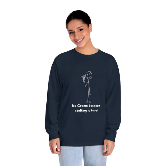 Ice Cream, Adulting is Hard. Adult Classic Long Sleeve T-Shirt